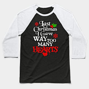 Last Christmas I Gave Way Too Many Hearts Baseball T-Shirt